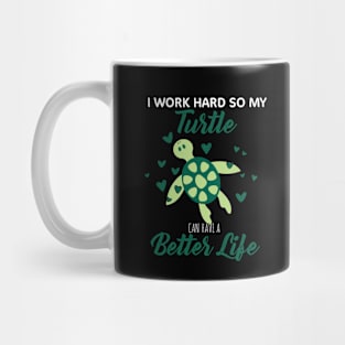 i Work Hard So My Turtle Can Have A Better Life Cute And Humor Gift For All The Turtle Owners And Lovers Exotic Pets Mug